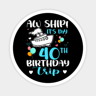 Aw Ship! It's My 40th Birthday Trip Cruise Vacation Cruising Magnet